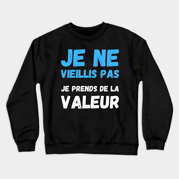 Je Ne Vieillis Pas Je Prends De La Valeur Crewneck Sweatshirt by Hohohaxi